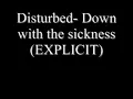 Disturbed- Down with the sickness (EXPLICIT, NO CUTS)