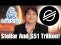 Lagu Stellar Lumens XLM and $51 Trillion State Street....