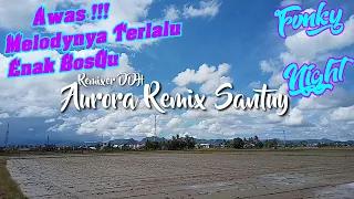 Download DJ AURORA REMIX TERBARU FULL BASS REMIX SANTUY FVNKY NIGHT MP3