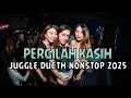 Download Lagu DJ JUGGLE DUCTH REMIX PERGILAH KASIH NONSTOP BIKIN MELAYANG TINGGII🔥