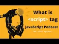 What is script tag Javascript Podcast Episode-1