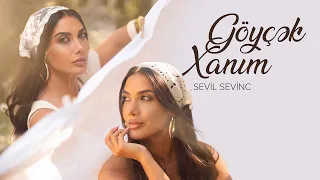 Sevil Sevinc – Göyçək Xanım (Rəsmi Musiqi Videosu)