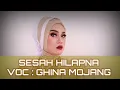 Lagu SESAH HILAPNA - GHINA MOJANG ( MUSIK VIDEO LIRIK )