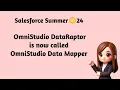 Salesforce Summer 24 - OmniStudio DataRaptor is now called OmniStudio Data Mapper