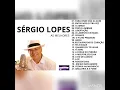 Sérgio Lopes - Sergio Lopes - As melhores de Sério Lopes - Especial Sérgio Lopes