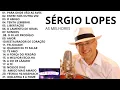 Lagu Sérgio Lopes - Sergio Lopes - As melhores de Sério Lopes - Especial Sérgio Lopes