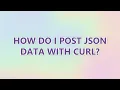 How do I POST JSON data with cURL 9 SOLUTIONS