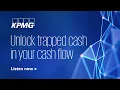 KPMG C-Suite Perspectives - Unlock trapped cash in your cash flow