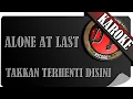 Download Lagu ALONE AT LAST - TAKKAN TERHENTI DISINI ( KAROKE )