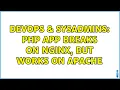DevOps SysAdmins PHP app breaks on Nginx but works on Apache