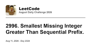 Daily Leetcode Aug 11 2026 - 2996 Smallest Missing Integer Greater Than Sequential Prefix