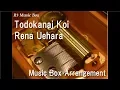 Download Lagu Todokanai Koi/Rena Uehara [Music Box] (Leaf \