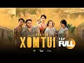 Lagu CHUYỆN XÓM TUI WEBDRAMA| FULL 3 TẬP | Má Giàu, Việt Anh, Thu Trang, Tiến Luật, Lê Giang,Huỳnh Phương