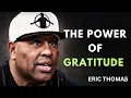 The Power of Gratitude When You Wake Up Eric Thomas Motivation
