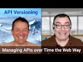 API Versioning Managing APIs over Time the Web Way