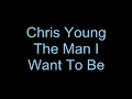 Chris Young The Man I Want To Be Lyrics