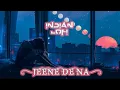 Jeene De Na Slowed And Reverb | Raj Barman | Indian Lofi Song