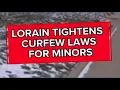 Lagu Lorain tightens curfew laws for minors, adds potential penalties for parents