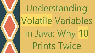 Understanding Volatile Variables in Java Why 10 Prints Twice