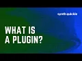 What is a Plugin - Synth Quickie
