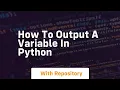 how to output a variable in python