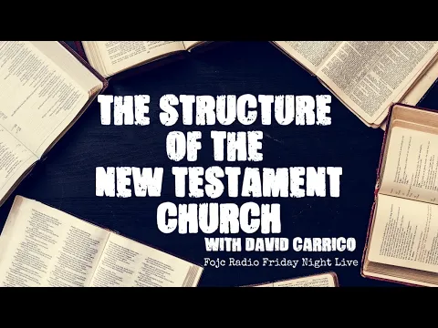 Download MP3 The Structure Of The New Testament Church - with David Carrico ( FOJC Radio Friday Night Live)