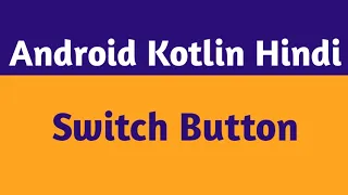 20 Kotlin Switch Button Switch Button In Android Studio In Hindi Android Kotlin Hindi