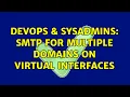 DevOps SysAdmins SMTP for multiple domains on virtual interfaces 3 Solutions
