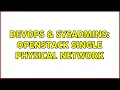 DevOps SysAdmins Openstack Single Physical Network