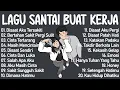 Lagu Enak Didengar Saat Santai Dan Kerja || Bagus Untuk Menaikan Mood Kerja Terbaru 2025