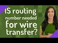 IS routing number needed for wire transfer