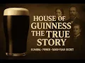 House of Guinness The TRUE Story