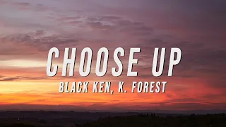 BLACK KEN, K. Forest - CHOOSE UP (Lyrics)