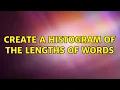 Create a histogram of the lengths of words