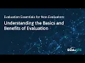 Evaluation Essentials for Non-Evaluators Understanding the Basics and Benefits of Evaluation
