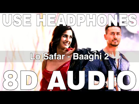 Download MP3 Lo Safar (8D Audio) || Baaghi 2 || Jubin Nautiyal || Tiger Shroff, Disha Patani