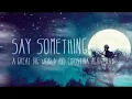 Download Lagu Say Something 1 Hour