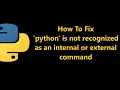 How to Fix Python is not recognized as an internal or external command