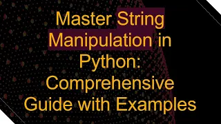 Master String Manipulation in Python Comprehensive Guide with Examples