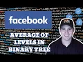 Facebook Coding Interview Question - Average of Levels in Binary Tree