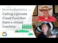 Calling a private Cloud Function from a virtual machine