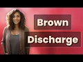 Why Does Brown Discharge Occur Before Your Period