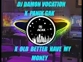 DJ DAMON VOCATION x PANIK GAK x OLD BETTER HAVE MY MONEY 2021