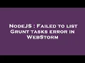 NodeJS Failed to list Grunt tasks error in WebStorm