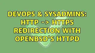 DevOps SysAdmins HTTP - HTTPS Redirection with OpenBSD s httpd 2 Solutions