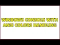 Windows console with ANSI colors handling 5 Solutions