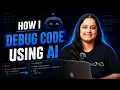 How I Debug Code Using AI Fix Bugs 10x Faster as a Developer
