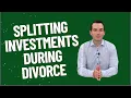 Splitting Investments During Divorce