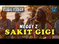 Lagu SAKIT GIGI - MEGGY Z | COVER REGGAE VERSION
