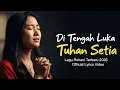 Lagu Di Tengah Luka, Tuhan Setia | Lagu Rohani Kristen Terbaru 2026 | Official Lyrics Video